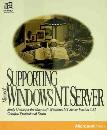  Supporting Microsoft Windows NT Server : study guide for the Microsoft Windows NT Server version 3.5 certified professional exam