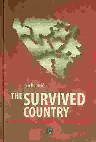  The survived country : dividing Bosnia and Hercegovina : who, when, where