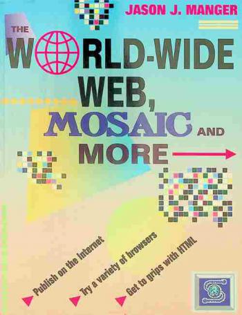  The World-Wide Web, Mosaic, and more