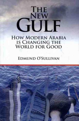  The new Gulf : how modern Arabia is changing the world for good
