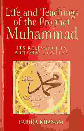  Life and teachings of the prophet Muhammad : its relevance in a global context