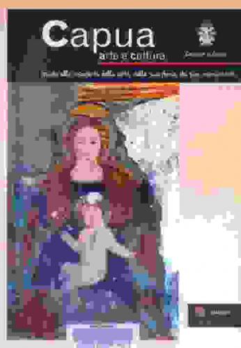  Capua arte e cultura : guida alla riscoperta della città, della sua storia, dei suoi monumenti