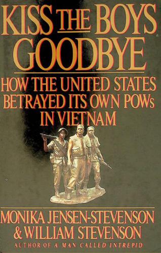  Kiss the boys goodbye : how the United States betrayed its own POWs in Vietnam