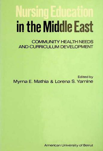  Nursing education in the Middle East : community health needs and curriculum development : a nursing education conference held at the American University of Beirut, April 14-18, 1980