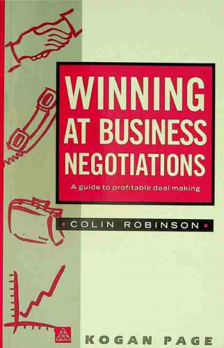  Winning at business negotiations : a guide to profitable deal making
