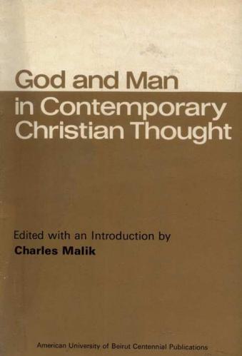  God and man in contemporary Christian thought : proceedings of the Philosophy Symposium held at the American University of Beirut, April 27-30, 1967 = الله والإنسان في الفكر المسيحي المعاصر : محاضرات ندوة دائرة الفلسفة المنعقدة في الجامعة الأمريكية في بيروت28-30نيسان 1967