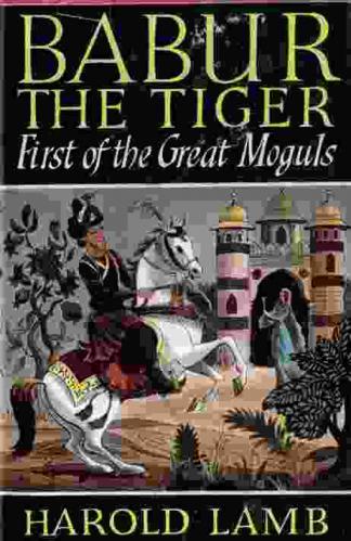  Babur the tiger : first of the great moguls