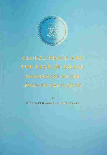 Global peace and the fear of Islam : roadblocks on the road to radicalism from the fourth assembly of the Forum for Promoting Peace In Muslim Societies, Abu Dhabi, 11-13 December 2017