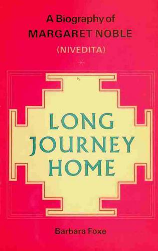 Long journey home : a biography of Margaret Noble (Nivedita)