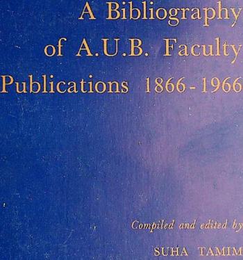  A bibliography of A.U.B. faculty publications, 1866-1966