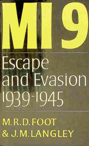 MI 9 : the British secret service that fostered escape and evasion, 1939-1945, and its American counterpart