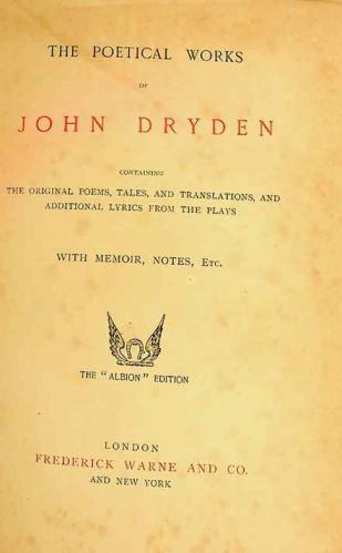  The poetical works of John Dryden : containing the original poems, tales, and translations, and additional lyrics from the plays, with memoir, notes, etc.