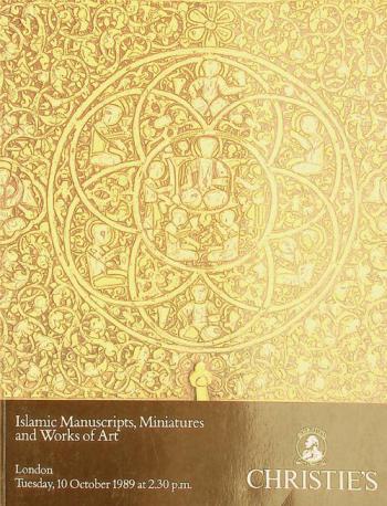  Islamic manuscripts, miniatures, and works of art from various sources : which will be sold at Christie's Great Rooms on Tuesday 10 October 1989 at 2.30 pm precisely
