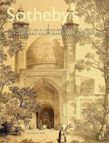  The library of a gentleman : travel books of the Middle East, Central Asia & elsewhere, London, Tuesday 11 October 2005