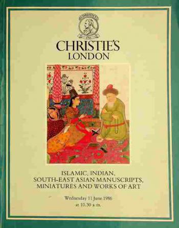  Islamic, Indian, South-East Asian manuscripts, miniatures and works of art from various sources : which will be sold at Christie's great rooms on Wednesday 11 June 1986 ...