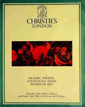  Islamic, Indian, South-East Asian manuscripts, miniatures and works of art : From various sources Which will be sold at Christie's Great Rooms on Thursday 4 July 1985 at 2.30 p.m. precisely and Friday 5 July 1985 at 10.30 a.m. and 2.30 p.m. precisely
