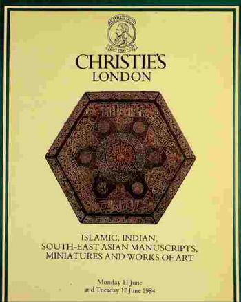  Islamic, Indian, South-East Asian manuscripts, miniatures and works of art : the property of Prince George Galitzine Sir Frank Bowden, Bt and from various sources, which will be sold at Christie's great rooms on Monday 11 June 1984 at 10.30 a.m. and 2.30 p.m. precisely and Tuesday 12 June 1984 at 10.30 a.m. precisely