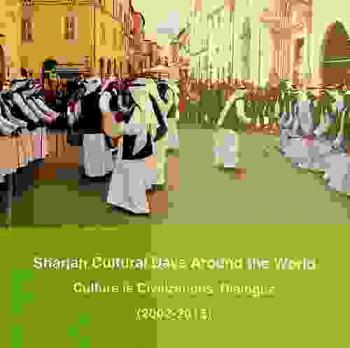  Sharjah cultural days around the world : culture is civilizations' dialogue (2002-2016)