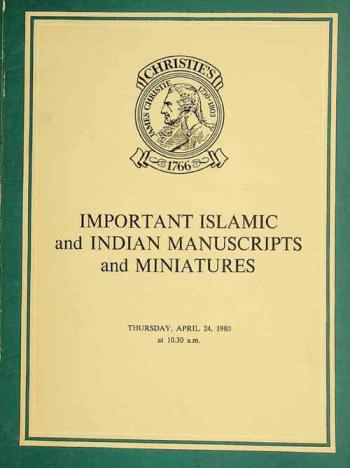  Important islamic and Indian manuscripts and miniatures from various sources : which will be sold at auction by Christie ... on Thursday, ِApril 24, 1980 at 10.30 a.m. precisely