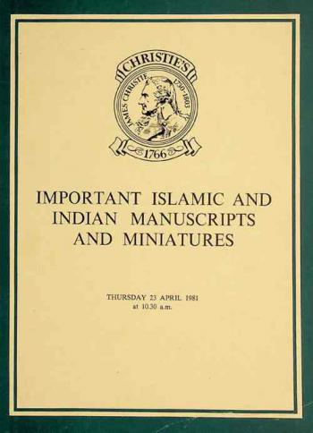  Important islamic and Indian manuscripts and miniatures from various sources : which will be sold at auction by Christie ... on Thursday, 23 April 1981 at 10.30 a.m. precisely
