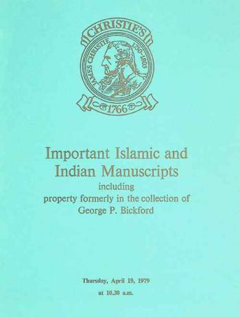  Important Islamic and Indian manuscripts : including property formerly in the collection of George P. Bickford and from various sources, which will be sold at auction by Christie, Manson & Woods Ltd : at their great rooms ... on Thursday, April 19, 1979 at 10: 30 a.m. precisely