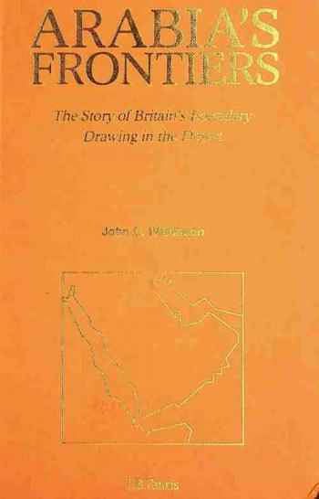  Arabia's frontiers : the story of Britain's boundary drawing in the desert