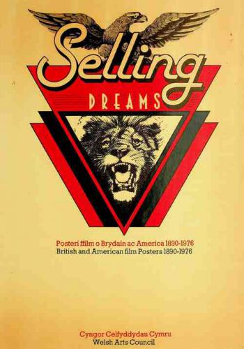 Selling dreams : posteri ffilm o Brydain ac America 1890-1976 = British and American film posters 1890-1976