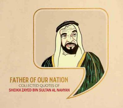  Father of our nation : collected quotes of Sheikh Zayed Bin Sultan Al Nahyan