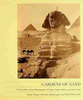  Gardens of sand : Nineteenth-century photographs of Egypt, Arabia Turkey, and the Levant