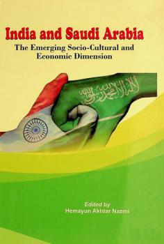  India and Saudi Arabia : the emerging socio-cultural and economic dimension