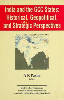  India and the GCC states : historical, geopolitical, and strategic perspectives