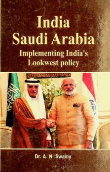  India-Saudi Arabia : implementing India's lookwest policy
