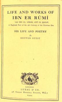  Life and works of Ibn er Rûmî, 'Ali ibn el 'Abbâs, Abû el Hasan : a Baghdad poet of the 9th century of the Christian era : his life and poetry