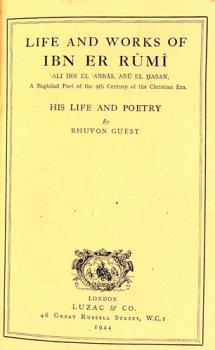  Life and works of Ibn er Rûmî, 'Ali ibn el 'Abbâs, Abû el Hasan : a Baghdad poet of the 9th century of the Christian era : his life and poetry