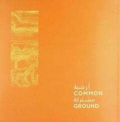  \أرضية مشتركة\ : معرض فني جماعي، 26 يناير-28 مارس 2020 : يشارك في المعرض 13 فنانا من دولة الإمارات العربية المتحدة = \Common ground\ : a group art exhibition, 26 January-28 March 2020 : a community exhibition by 13 artists from the United Arab Emirates