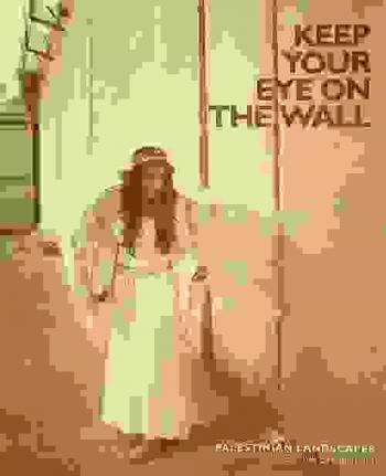  Keep your eye on the wall : Palestinian landscapes collective exhibition