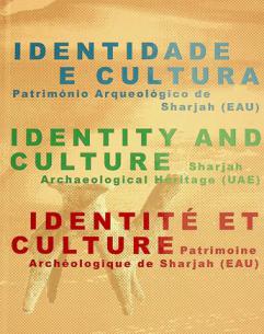  Identidade e cultura : patrimonio arqueológico de Sharjah (EAU) = Identity and culture : Sharjah archaeological heritage (EAU) = Identité et culture : patrimoine archeologique de Sharjah (EAU)