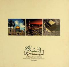 المساجد الثلاثة = Al masajd al thalathah : Al-Masid Al-Haram. Al-Masjid Al-Nabawi. Al-Masjid Al-Aqsa