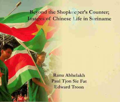 Beyond the shopkeeper's counter : images of Chinese life in Suriname