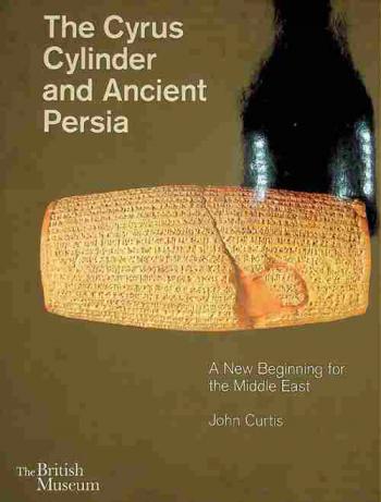 The Cyrus Cylinder and ancient Persia : a new beginning for the Middle East