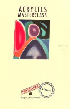  Acrylics masterclass : learning from professional artists at work