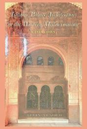 Islamic palace architecture in the Western Mediterranean : a history