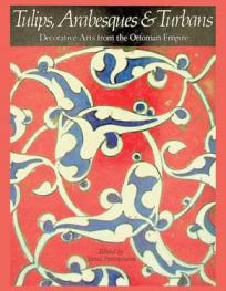 Tulips, arabesques & turbans : decorative arts from the Ottoman Empire