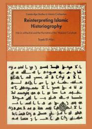  Reinterpreting Islamic historiography : Hārūn al-Rashīd and the narrative of the ʻAbbasid caliphate