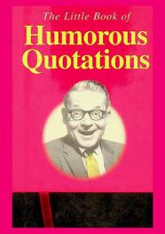  The little book of humorous quotations