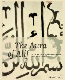  The aura of Alif : the art of writing in Islam