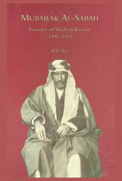  Mubarak Al-Sabah : founder of modern Kuwait, 1896-1915