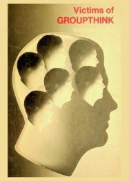  Victims of groupthink : a psychological study of foreign-policy decisions and fiascoes