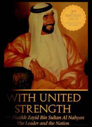  With united strength : H.H. Shaikh Zayid Bin Sultan Al Nahyan : the leader and the nation