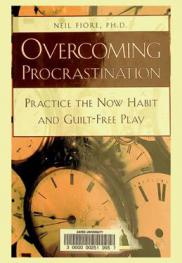 Overcoming procrastination : practice the now habit and guilt-free play